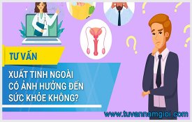 [TP.HCM] Xuất tinh ngoài có ảnh hưởng đến sức khỏe không?